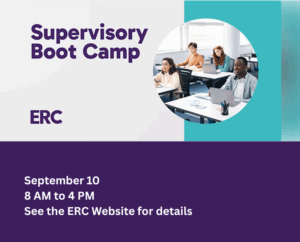 Supervisory Bootcamp ERC September 10 8 AM to 4 PM See the ERC website for details